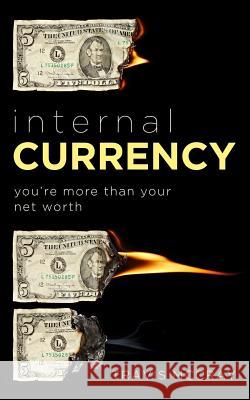 Internal Currency: You're more than your net worth Travis McCray 9781720825562