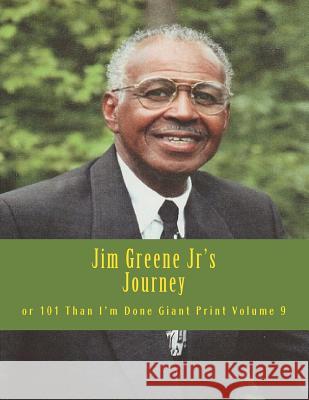 Jim Greene Jr's Journey: or 101 Than I'm Done Giant Print Emerson, Charles Lee 9781720825609 Createspace Independent Publishing Platform