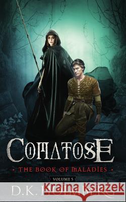 Comatose: The Book of Maladies D. K. Holmberg 9781720825746 Createspace Independent Publishing Platform