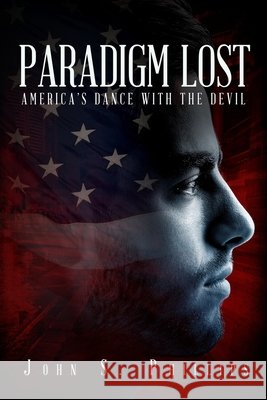 Paradigm Lost: America's Dance with the Devil John S. Phillips 9781720827702