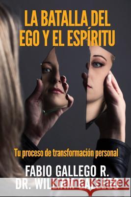 La Batalla del Ego y el Espiritu: Tu proceso de transformacion personal Gallego, William 9781720828198