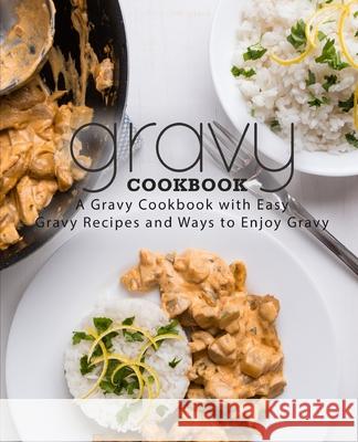 Gravy Cookbook: A Gravy Cookbook with Easy Gravy Recipes Booksumo Press 9781720831617 Createspace Independent Publishing Platform