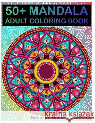 50+ Mandala: Adult Coloring Book 50 Mandala Images Stress Management Coloring Book For Relaxation, Meditation, Happiness and Relief & Art Color Therapy(Volume 11) Benmore Book 9781720832171 Createspace Independent Publishing Platform