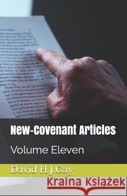 New-Covenant Articles: Volume Eleven David H. J. Gay 9781720832829 Createspace Independent Publishing Platform