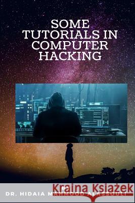 Some Tutorials In Computer Hacking Hidaia Mahmood Alassouli 9781720834045 Createspace Independent Publishing Platform