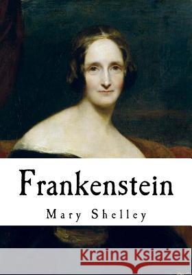 Frankenstein: The Modern Prometheus Mary Shelley 9781720834342 Createspace Independent Publishing Platform