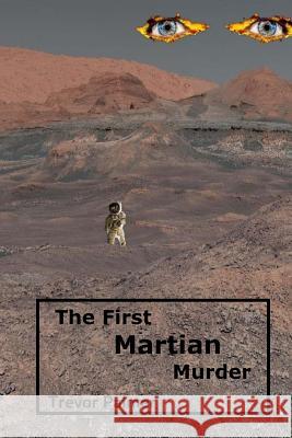 The first Martian murder Trevor Palmer 9781720841685 Createspace Independent Publishing Platform