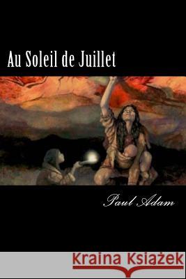 Au Soleil de Juillet (French Edition) Paul Adam 9781720848356
