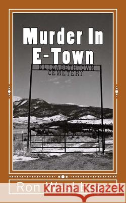 Murder in E-Town Ron Washburn 9781720848578 Createspace Independent Publishing Platform