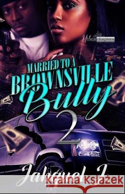 Married to a Brownsville Bully 2 Jahquel J. 9781720851820 Createspace Independent Publishing Platform