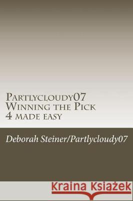 Partlycloudy07 Winning the Pick 4 made easy: Guaranteed winning pick 4 Steiner, Deborah 9781720853442 Createspace Independent Publishing Platform
