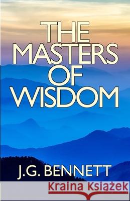 The Masters of Wisdom J. G. Bennett 9781720853787 Createspace Independent Publishing Platform