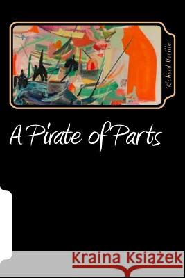 A Pirate of Parts Richard Neville 9781720854449