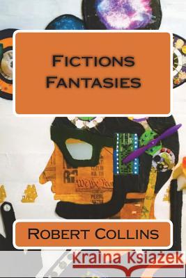 Fictions & Fantasies Robert Collins 9781720854821