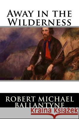 Away in the Wilderness Robert Michae 9781720855378