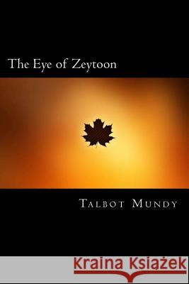 The Eye of Zeytoon Talbot Mundy 9781720855385 Createspace Independent Publishing Platform