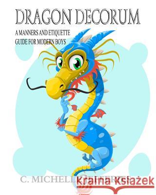 Dragon Decorum C. Michelle Jefferies 9781720860594 Createspace Independent Publishing Platform