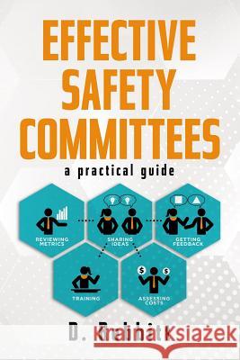 Effective Safety Committees: A Practical Guide D. Rebbitt 9781720860846 Createspace Independent Publishing Platform