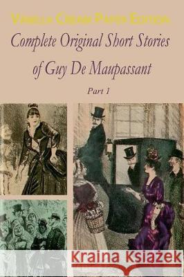 Complete Original Short Stories Book 1 Guy De Maupassant 9781720862307