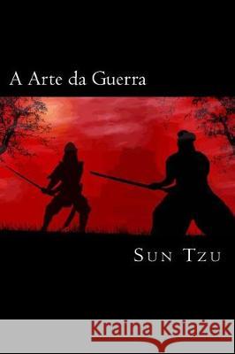 A Arte da Guerra (Portuguese Edition) Tzu, Sun 9781720862710 Createspace Independent Publishing Platform