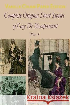 Complete Original Short Stories Book 3 Guy De Maupassant 9781720863250