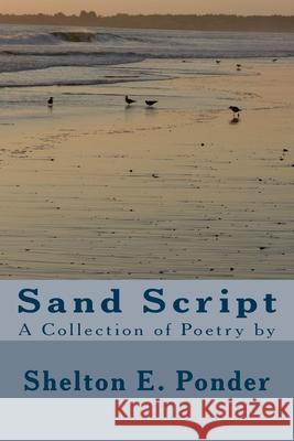 Sand Script: A Collection of Poetry by Shelton Ponder 9781720864035