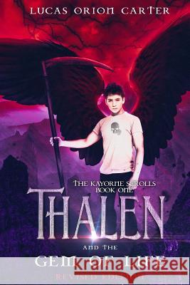 Thalen and the Gem of Life: Revised Edition Lucas Orion Carter Tirell Alexander Maxw Clifto Daniel Alexander Jackson 9781720865858