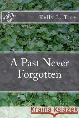 A Past Never Forgotten Kelly Lynn Tice 9781720865964