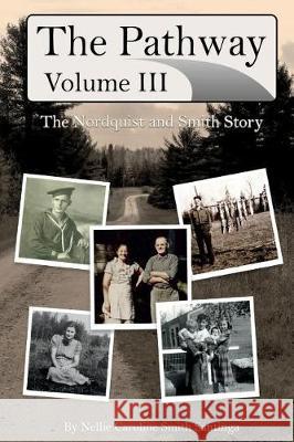 The Pathway: Vol. 3: The Nordquist and Smith Story Nellie Caroline Smith Santinga 9781720866305