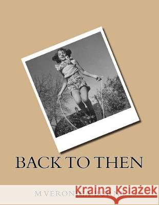 Back To Then Burns, M. Veronica 9781720867050 Createspace Independent Publishing Platform