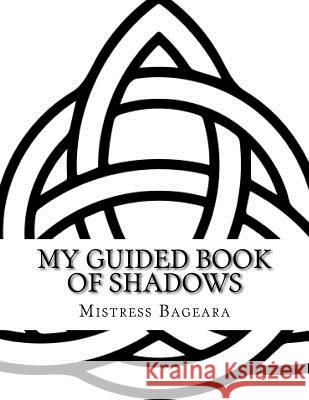 My Guided Book Of Shadows Bageara, Mistress 9781720867234 Createspace Independent Publishing Platform