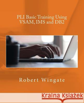 PLI Basic Training Using VSAM, IMS and DB2 Wingate, Robert 9781720867456 Createspace Independent Publishing Platform