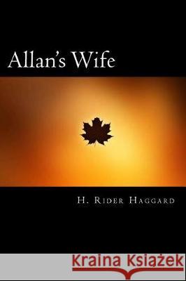 Allan's Wife H. Rider Haggard 9781720868743 Createspace Independent Publishing Platform