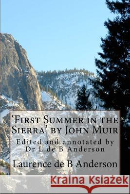 'First Summer in the Sierra' by John Muir: Edited and annotated by Dr L de B Anderson Muir, John 9781720870357 Createspace Independent Publishing Platform