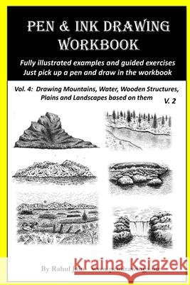 Pen and Ink Drawing Workbook Vol 4: Learn to Draw Pleasing Pen & Ink Landscapes Rahul Jain 9781720873075 Createspace Independent Publishing Platform