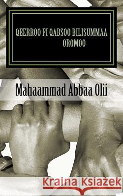 Qeerroo Fi Qabsoo Bilisummaa Oromoo: Qeerroo: Caya Bilisummaa Oromoo Mohammed Abaoli Abafog 9781720873877 Createspace Independent Publishing Platform