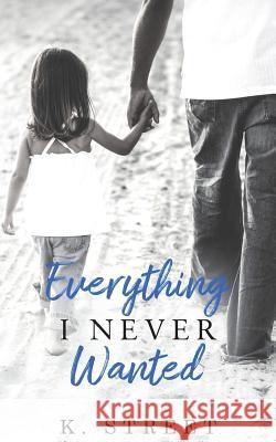 Everything I Never Wanted K. Street 9781720882381