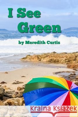 I See Green Meredith Curtis 9781720883050