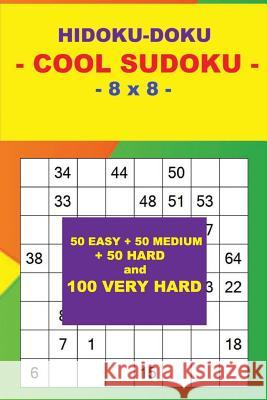 Hidoku-Doku - Cool Sudoku - 8 X 8 -: 50 Easy + 50 Medium + 50 Hard and 100 Very Hard. This Is the Perfect Book for You. Andrii Pitenko 9781720883630 Createspace Independent Publishing Platform