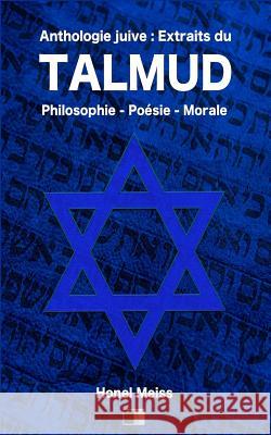 Anthologie Juive: Extraits du Talmud: Philosophie - Poésie - Morale Meiss, Honel 9781720888888