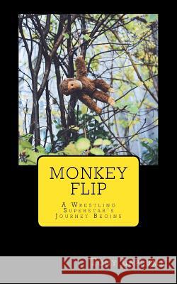 Monkey Flip: A Wrestling Superstar's Journey Begins Tony Laplume 9781720890140 Createspace Independent Publishing Platform