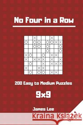 No Four in a Row Puzzles - 200 Easy to Medium 9x9 vol. 1 Lee, James 9781720890980 Createspace Independent Publishing Platform