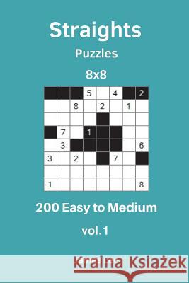 Straights Puzzles - 200 Easy to Medium 8x8 vol. 1 Lee, James 9781720891307 Createspace Independent Publishing Platform