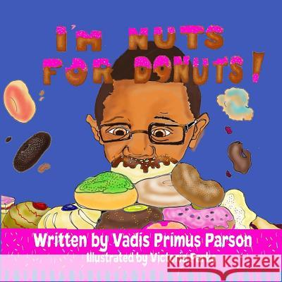 I'm Nuts For Donuts Parks, Victoria 9781720892175 Createspace Independent Publishing Platform