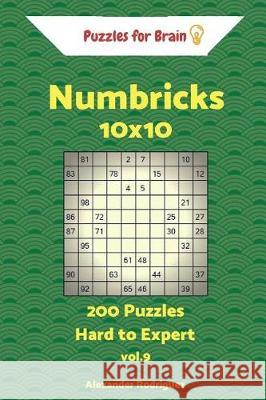 Puzzles for Brain Numbricks - 200 Hard to Expert 10x10 vol. 9 Rodriguez, Alexander 9781720892816