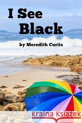 I See Black Meredith Curtis 9781720896043 Createspace Independent Publishing Platform