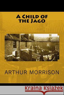 A Child of the Jago Arthur Morrison 9781720897385