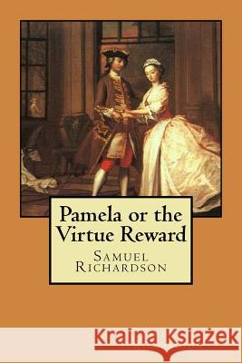 Pamela or the Virtue Reward Samuel Richardson 9781720898917 Createspace Independent Publishing Platform