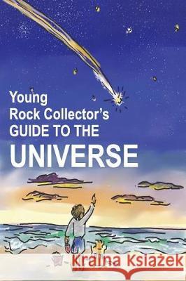 Young Rock Collector's GUIDE TO THE UNIVERSE Whittington, W. L. 9781720899457 Createspace Independent Publishing Platform