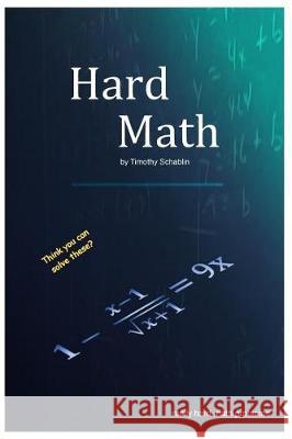 Hard Math Timothy Schablin 9781720900375 Createspace Independent Publishing Platform